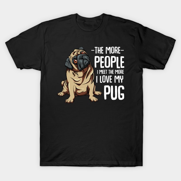 Pug - The More People I Meet - Pug Lover T-Shirt by Lumio Gifts